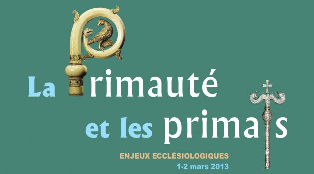 1-2 mars 2013, colloque à Paris: La primauté et les primats – enjeux ecclésiologiques